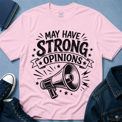 May Have Strong Opinions T-Shirt