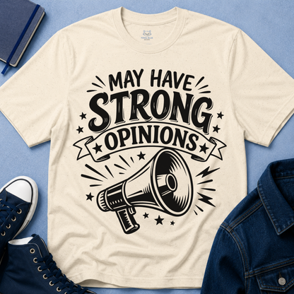 May Have Strong Opinions T-Shirt
