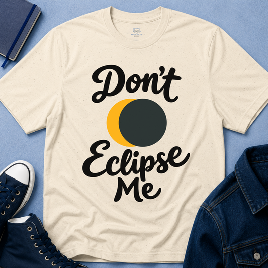 Don't Eclipse Me T-Shirt
