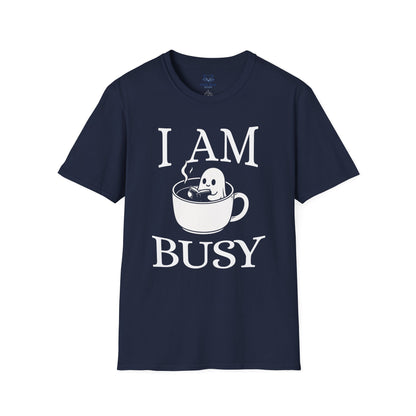 I Am Busy T-Shirt
