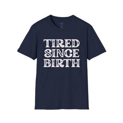 Tired Since Birth T-Shirt