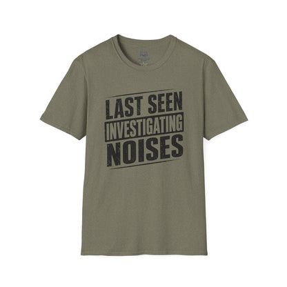Last Seen Investigating Noises T-Shirt