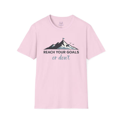 Reach Your Goals or Don't T-Shirt