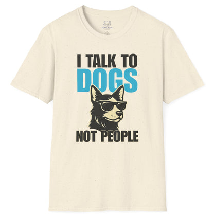 Cream t-shirt with a graphic of a cool dog wearing sunglasses and text 'I talk to dogs not people'.