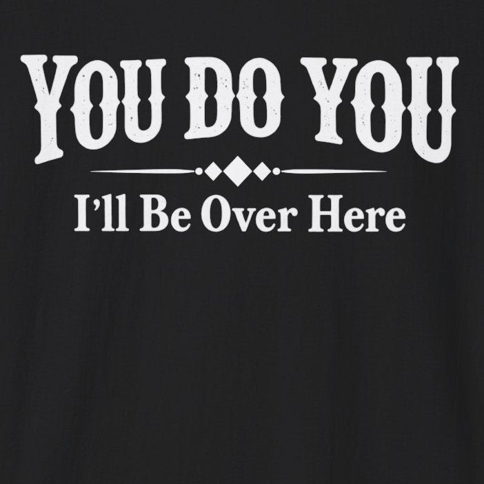 You Do You I'l Be Over Here white text on black t-shirt.