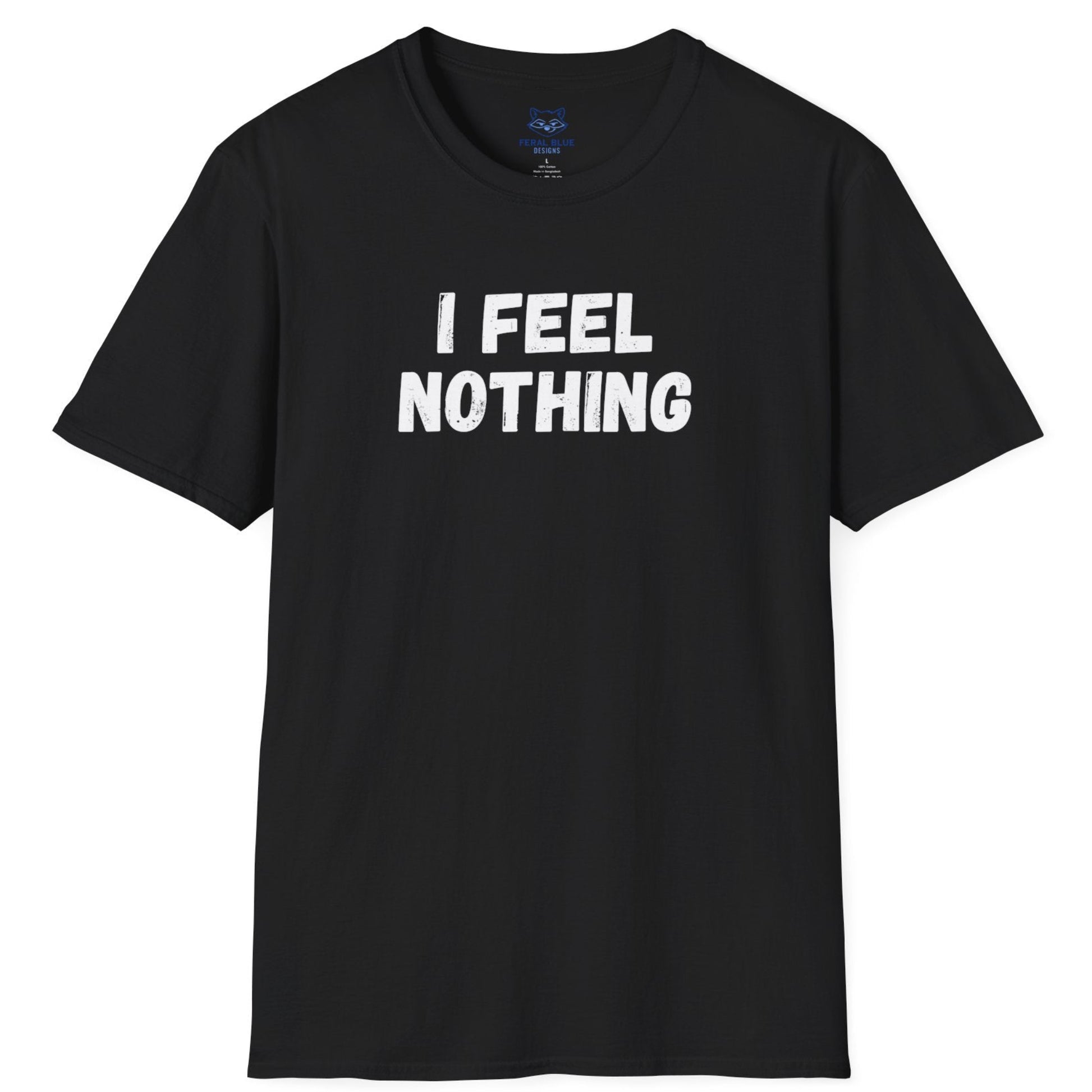 Black t-shirt with 'I feel nothing' white text.