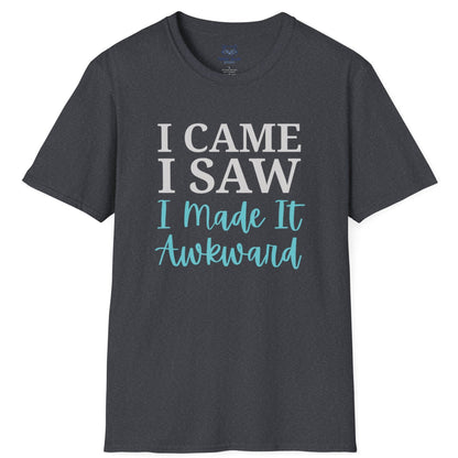 Dark gray t-shirt with text "I Came I Saw I made it Awkward"