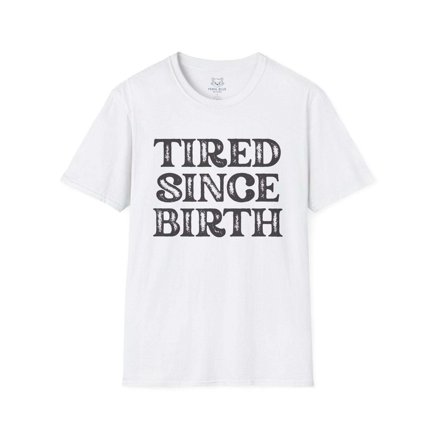 Tired Since Birth T-Shirt