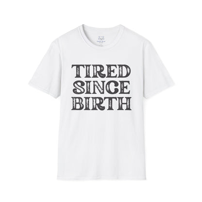 Tired Since Birth T-Shirt