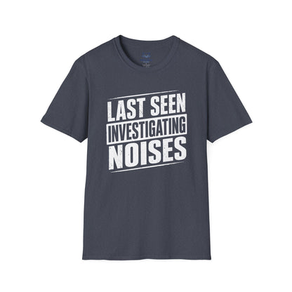 Last Seen Investigating Noises T-Shirt