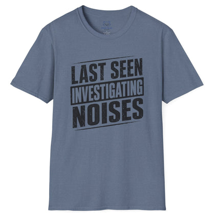 Last Seen Investigating Noises T-Shirt