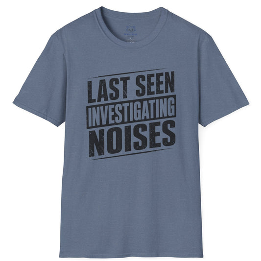 Last Seen Investigating Noises T-Shirt