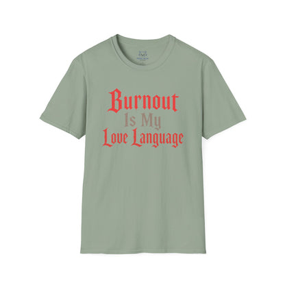 Burnout Is My Love Language T-Shirt