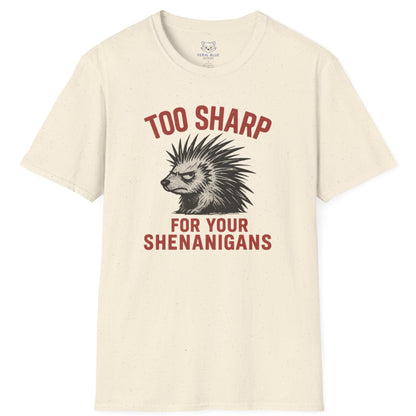 Too Sharp for Your Shenanigans T-shirt