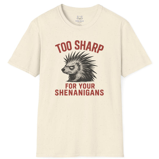 Too Sharp for Your Shenanigans T-shirt