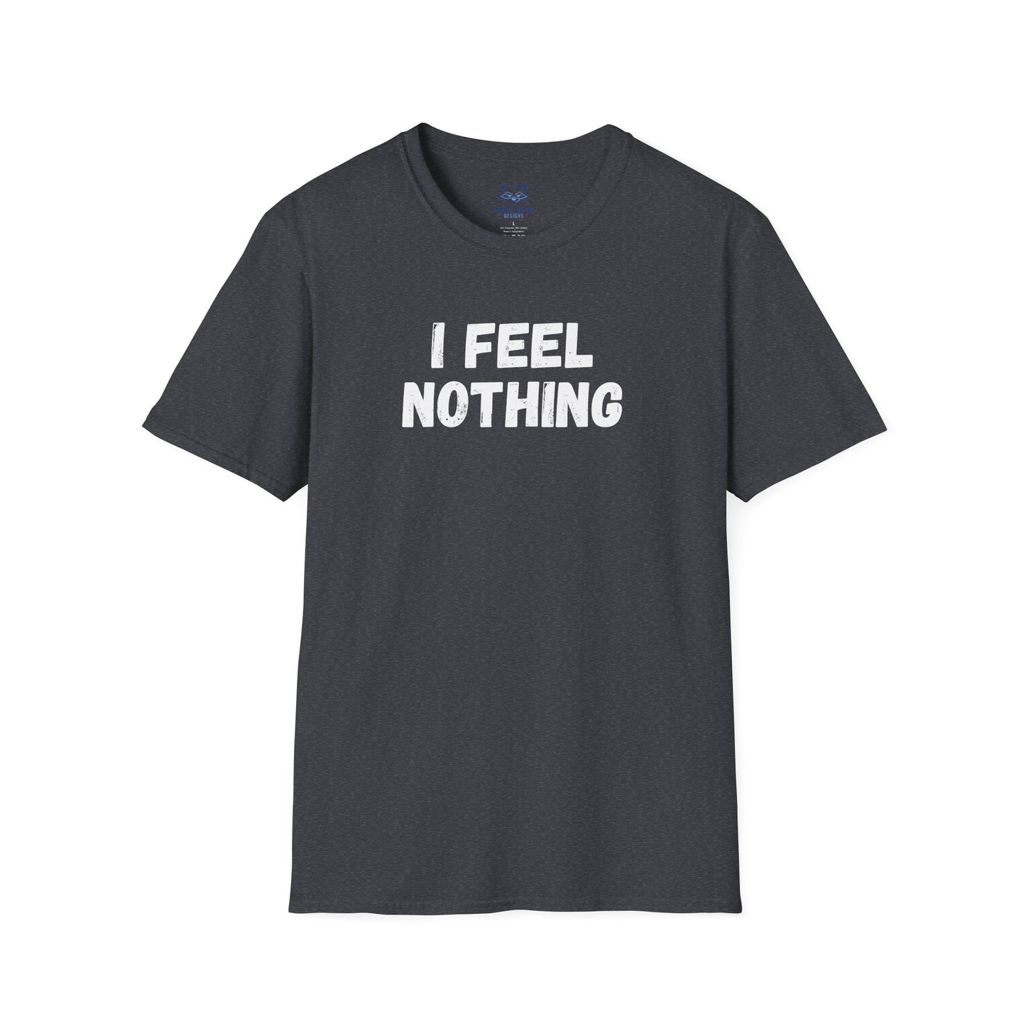 Dark gray t-shirt with 'I feel nothing' white text.