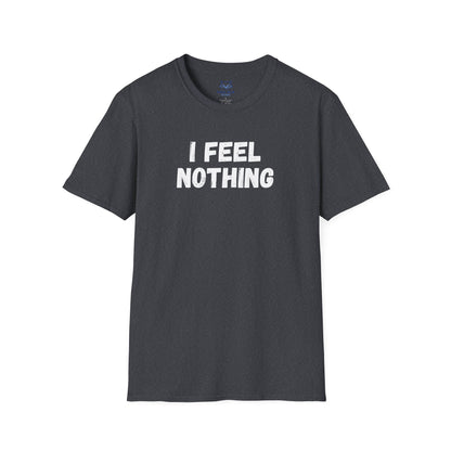 Dark gray t-shirt with 'I feel nothing' white text.