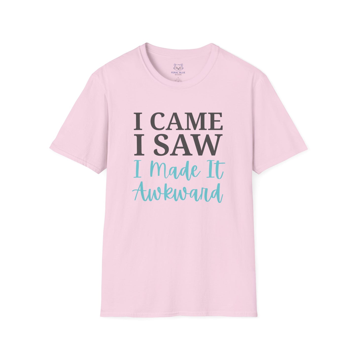 Light pink t-shirt with text "I Came I Saw I made it Awkward"