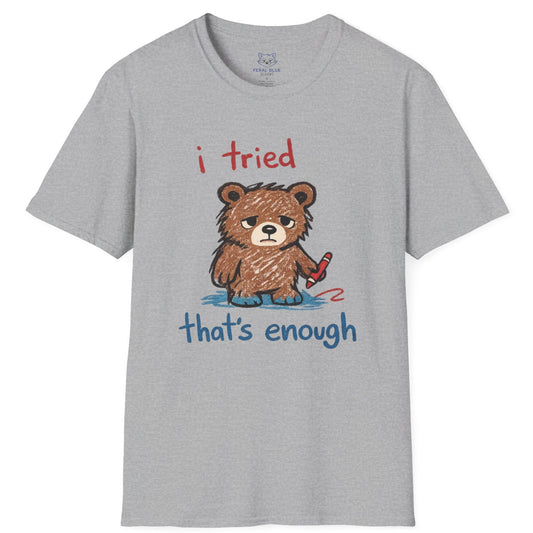 I Tried That's Enough T-Shirt