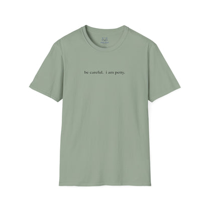 Sage green t-shirt with 'be careful. i am petty" small, black text.