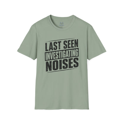 Last Seen Investigating Noises T-Shirt