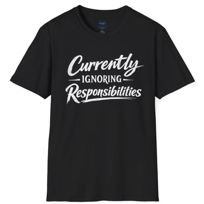 Currently Ignoring Responsibilities T-Shirt