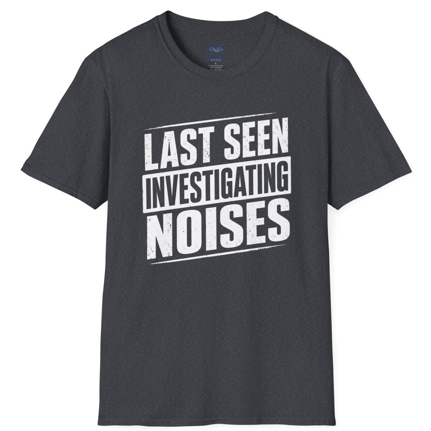 Last Seen Investigating Noises T-Shirt