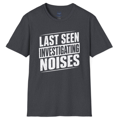 Last Seen Investigating Noises T-Shirt