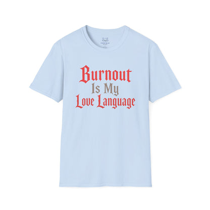 Burnout Is My Love Language T-Shirt