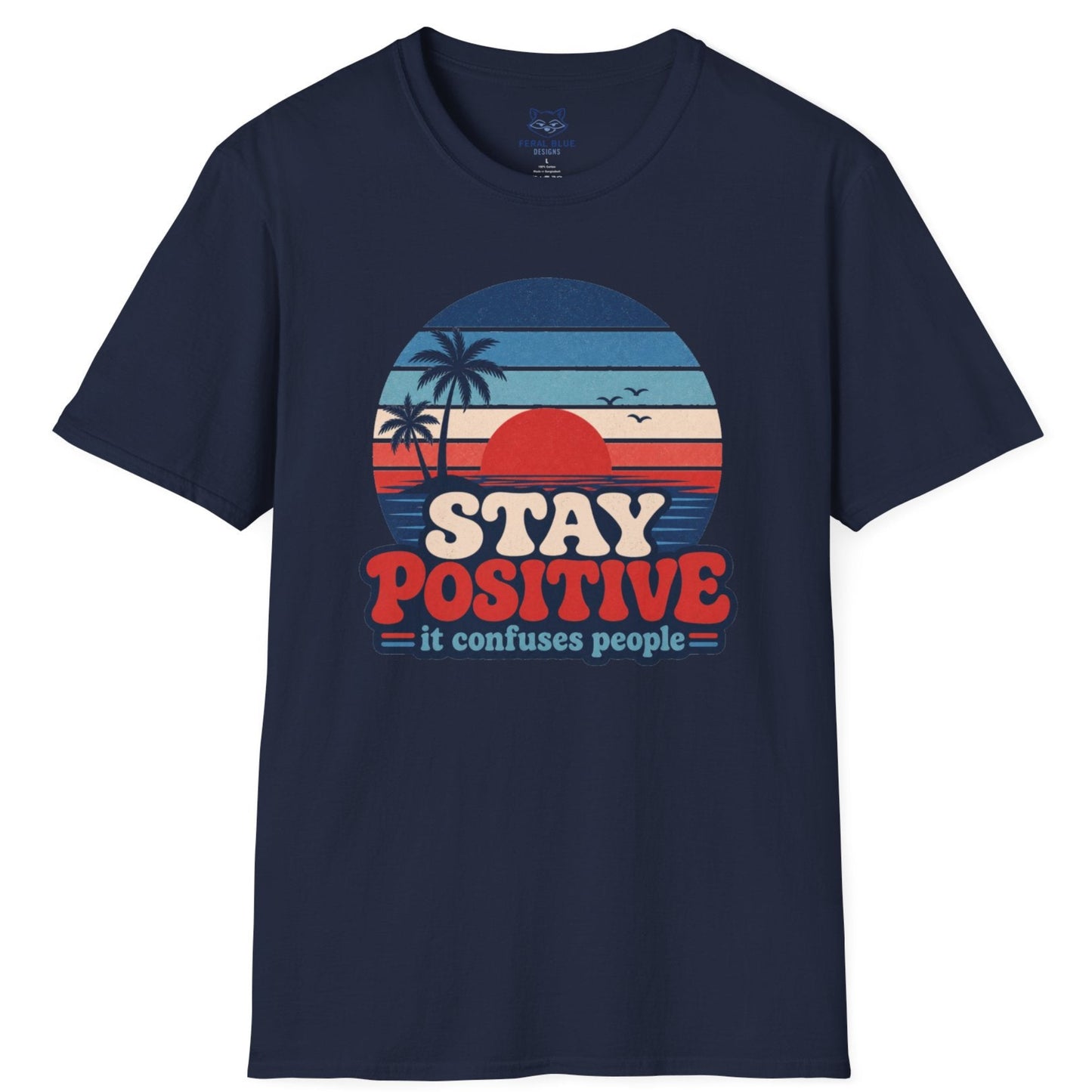 Stay Positive It Confuses People T-Shirt