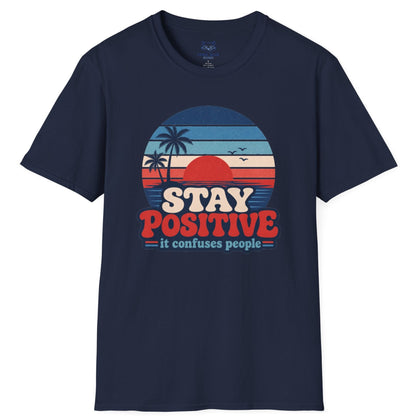 Stay Positive It Confuses People T-Shirt