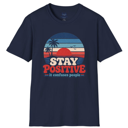 Stay Positive It Confuses People T-Shirt