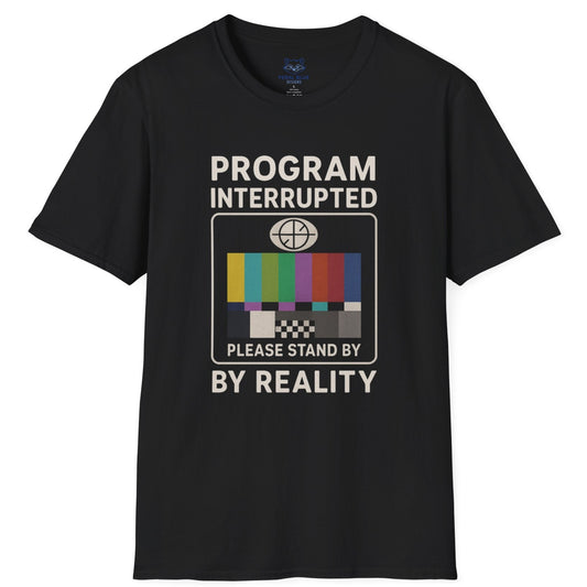 Program Interrupted by Reality T-shirt