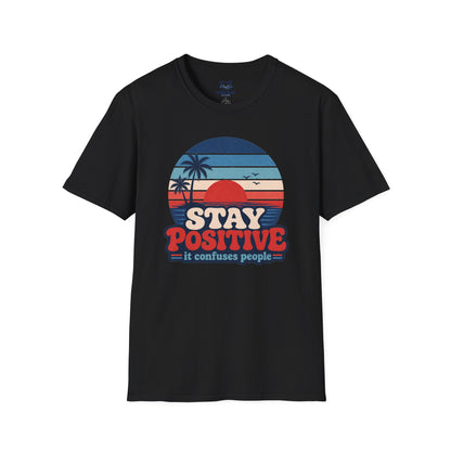 Stay Positive It Confuses People T-Shirt