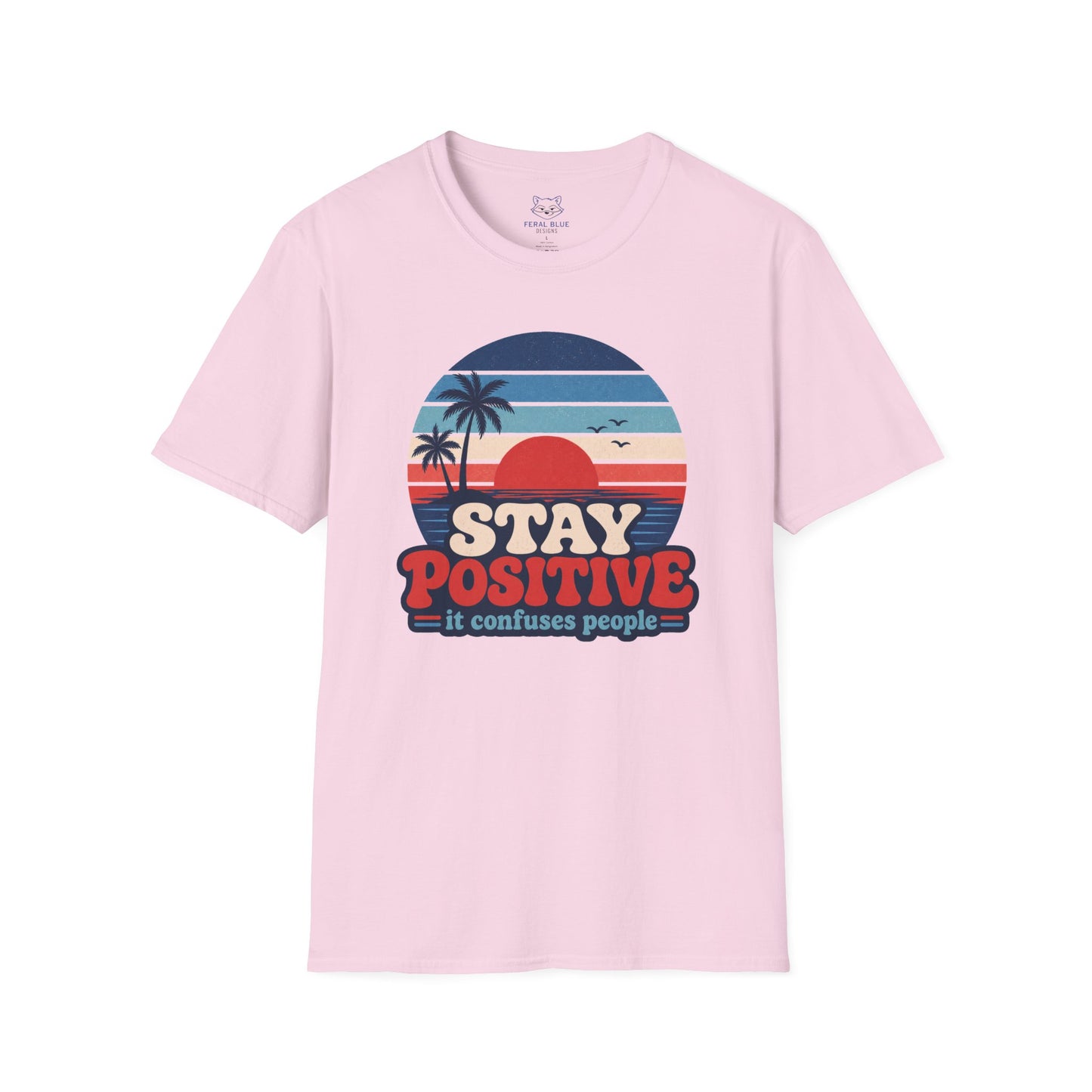 Stay Positive It Confuses People T-Shirt