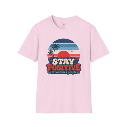 Stay Positive It Confuses People T-Shirt