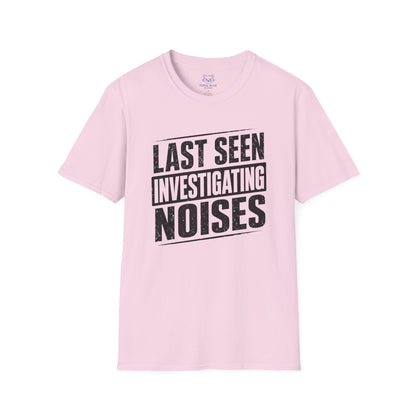 Last Seen Investigating Noises T-Shirt