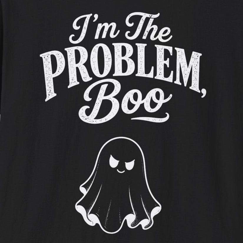 I'm The Problem, Boo T-Shirt