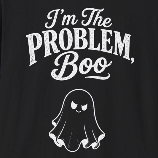 I'm The Problem, Boo T-Shirt