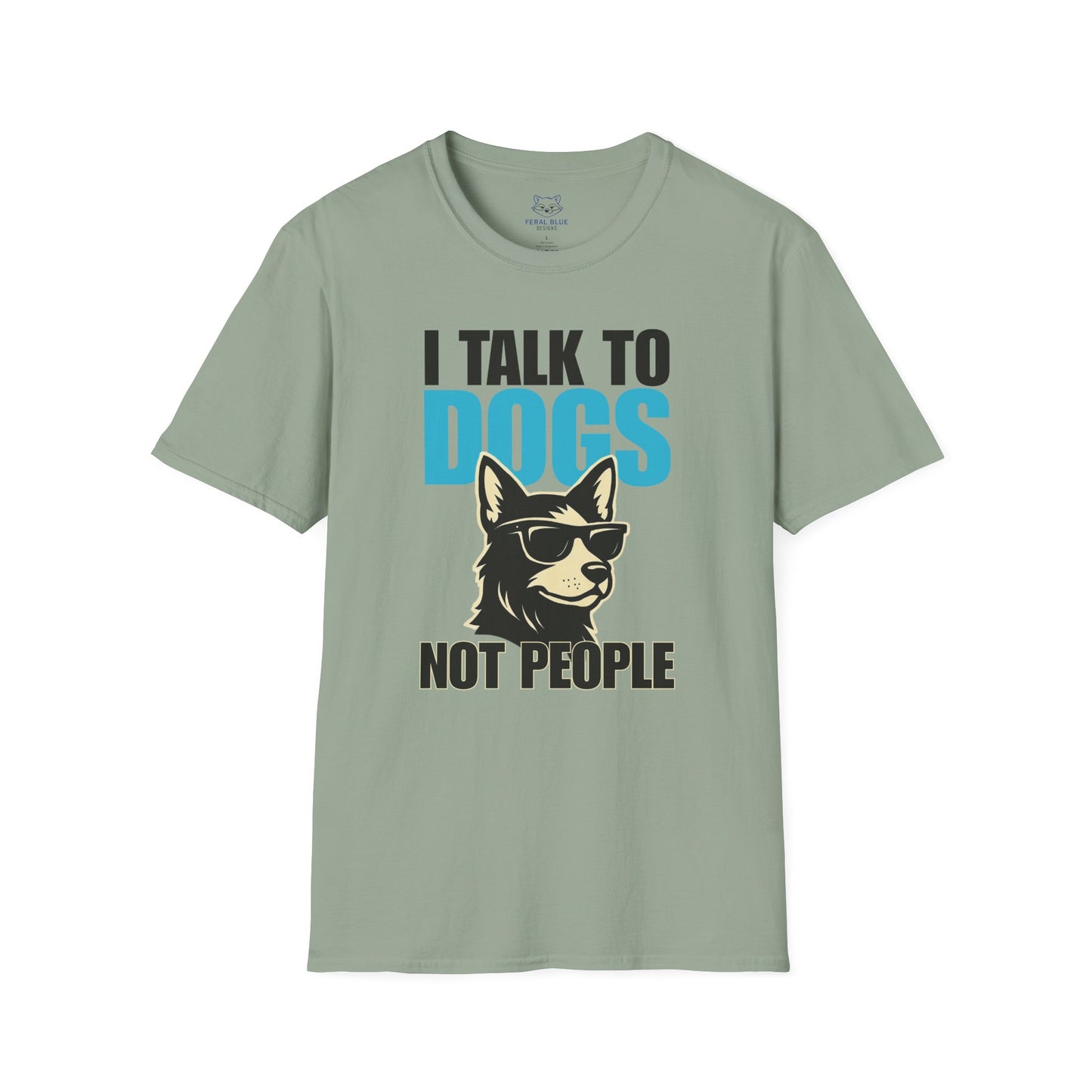 Sage green t-shirt with a graphic of a cool dog wearing sunglasses and text 'I talk to dogs not people'.