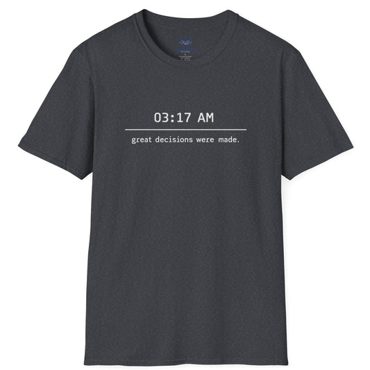 Great Decisions Were Made T-Shirt