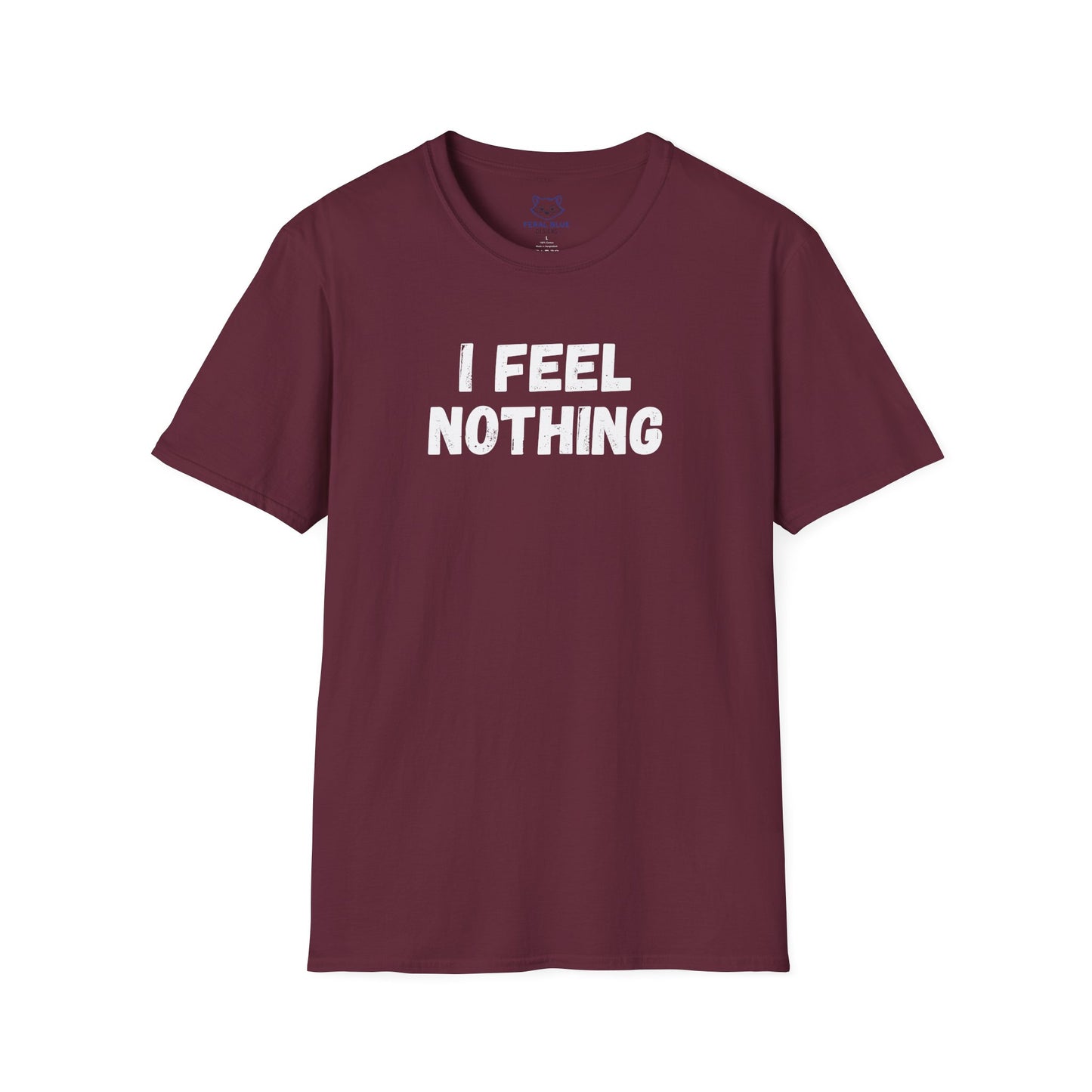 Maroon t-shirt with 'I feel nothing' white text.