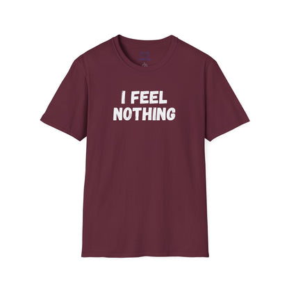 Maroon t-shirt with 'I feel nothing' white text.