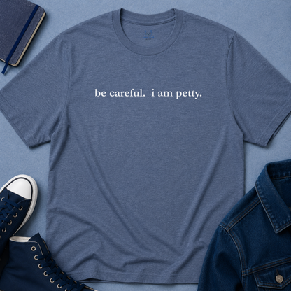 Be Careful, I Am Petty T-Shirt