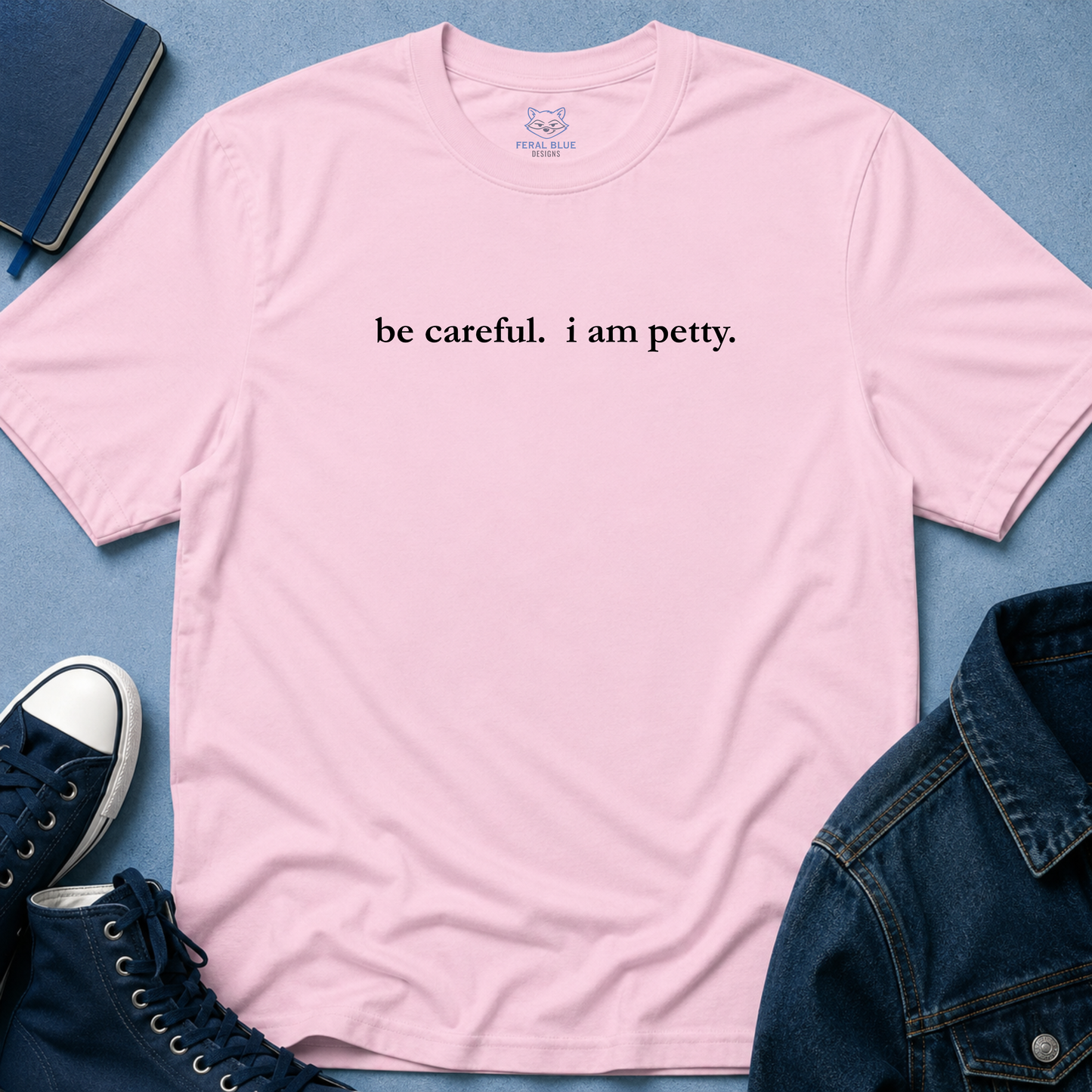 Be Careful, I Am Petty T-Shirt