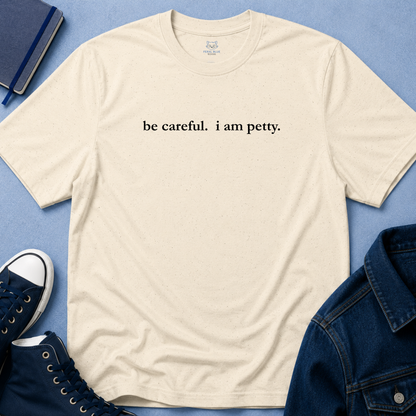 Be Careful, I Am Petty T-Shirt