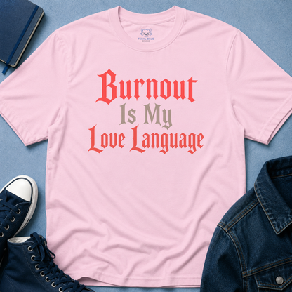 Burnout Is My Love Language T-Shirt