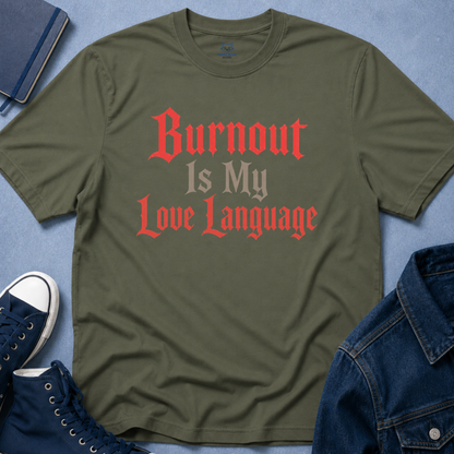 Burnout Is My Love Language T-Shirt