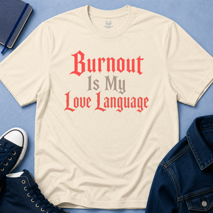 Burnout Is My Love Language T-Shirt