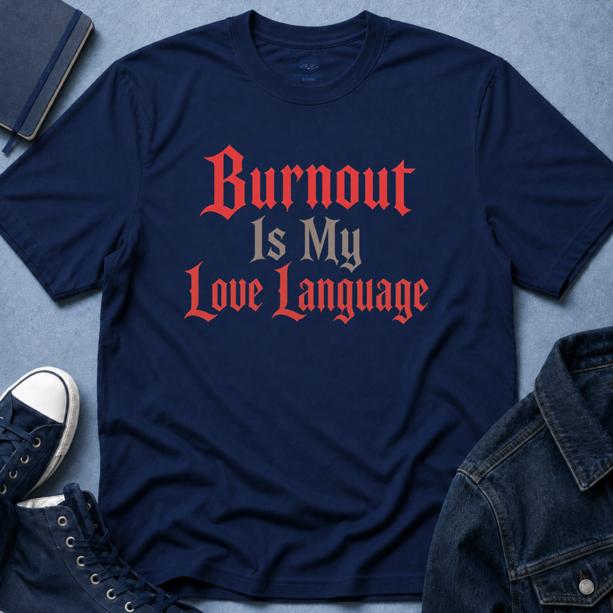 Burnout Is My Love Language T-Shirt